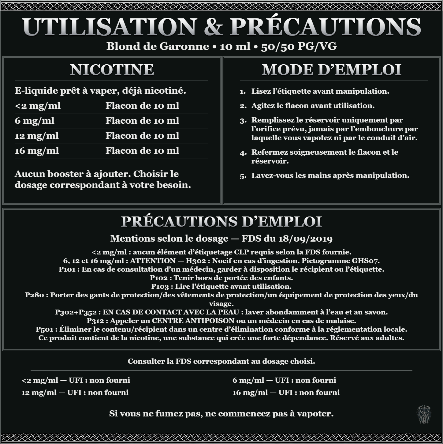 Blond de Garonne 10 ml 50/50 : utilisation et précautions, dosages <2, 6, 12 et 16 mg/ml, prêt à vaper sans ajout de booster. 6, 12 et 16 mg/ml : attention, nocif en cas d’ingestion. Consulter la FDS du dosage choisi.