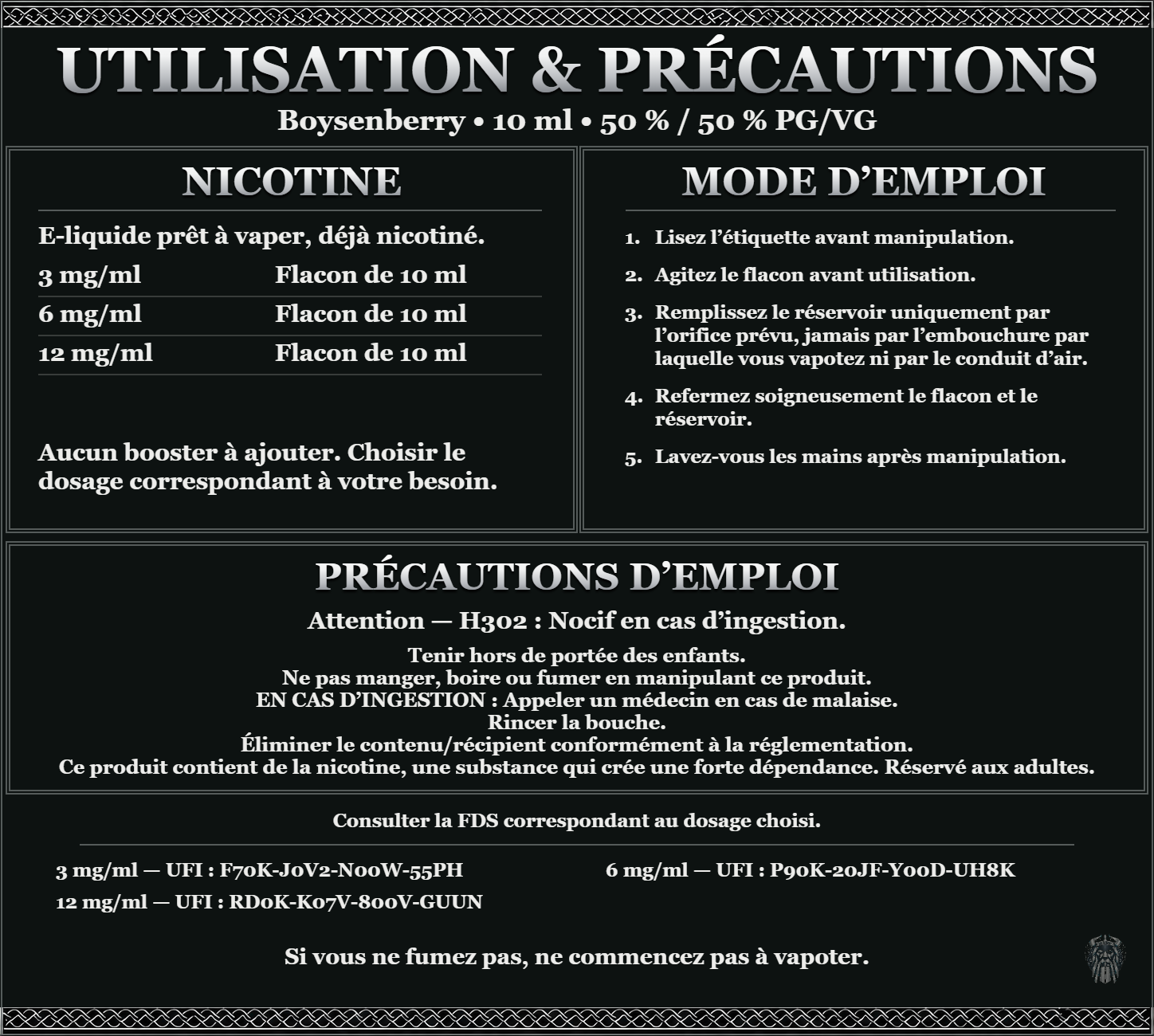 Boysenberry 10 ml 50 % / 50 % : utilisation et précautions, dosages 3, 6, 12 mg/ml, prêt à vaper sans ajout de booster. Attention : nocif en cas d’ingestion. Consulter la FDS du dosage choisi.