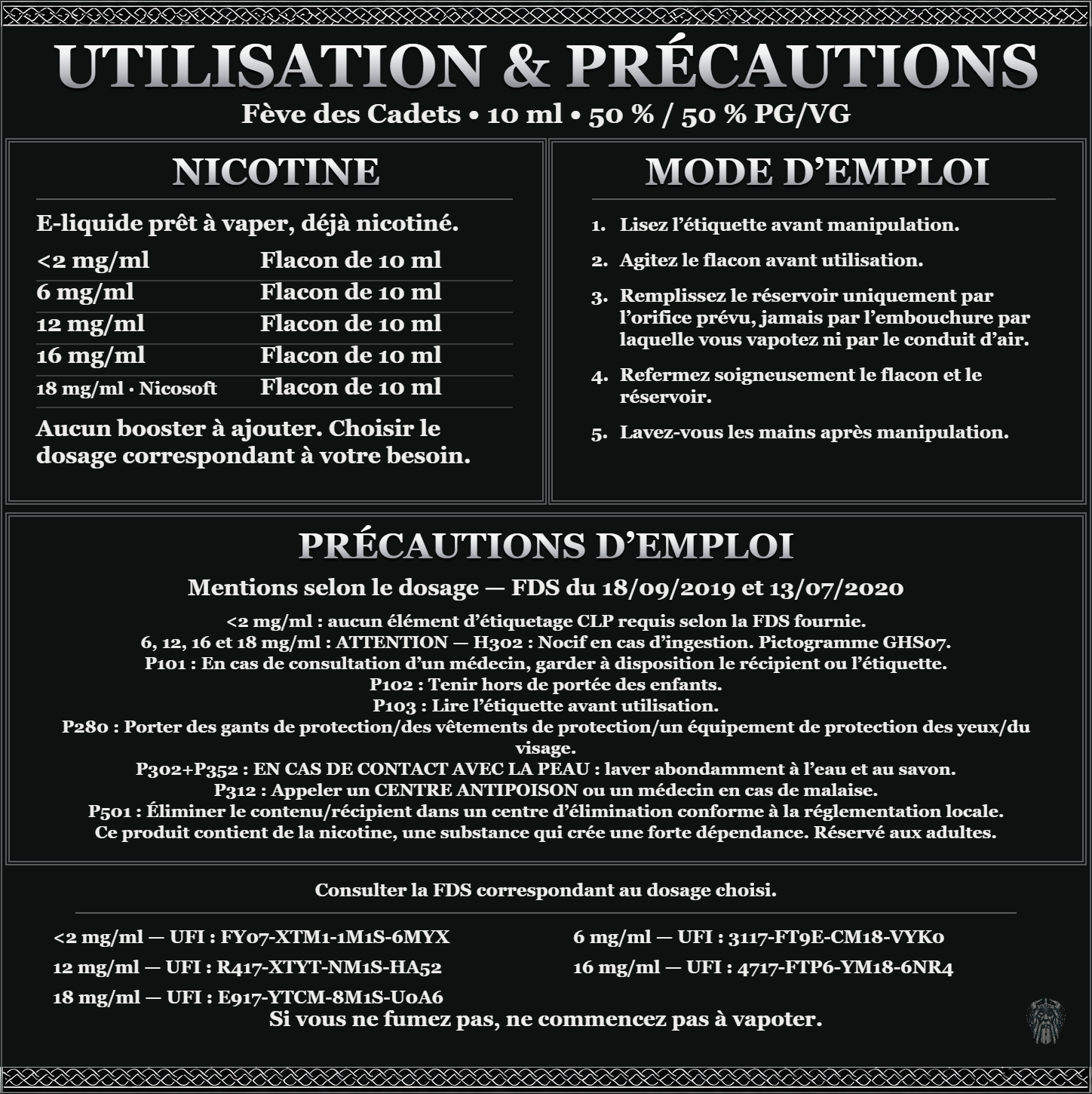 Fève des Cadets 10 ml 50 % / 50 % : utilisation et précautions, dosages <2, 6, 12, 16 et 18 (Nicosoft) mg/ml, prêt à vaper sans ajout de booster. 6, 12, 16 et 18 mg/ml : attention, nocif en cas d’ingestion. Consulter la FDS du dosage choisi.